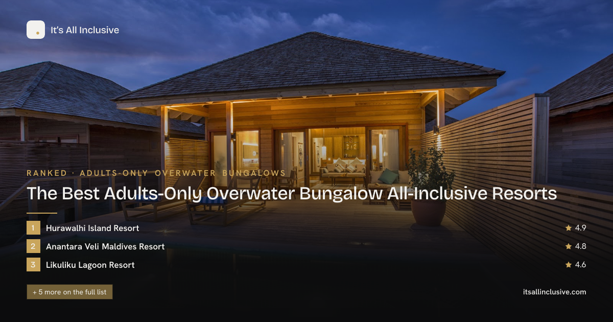 Best Adults-Only Overwater Bungalow All-Inclusive Resorts (2026) · It’s ...